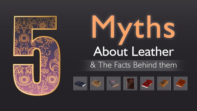 5 Myths About Leather And The Facts Behind Them 